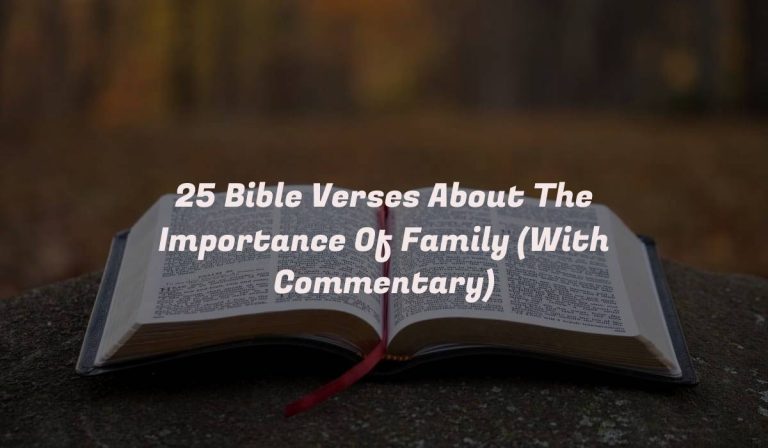 25 Bible Verses About The Importance Of Family (With Commentary)