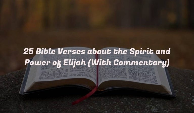 25 Bible Verses about the Spirit and Power of Elijah (With Commentary)