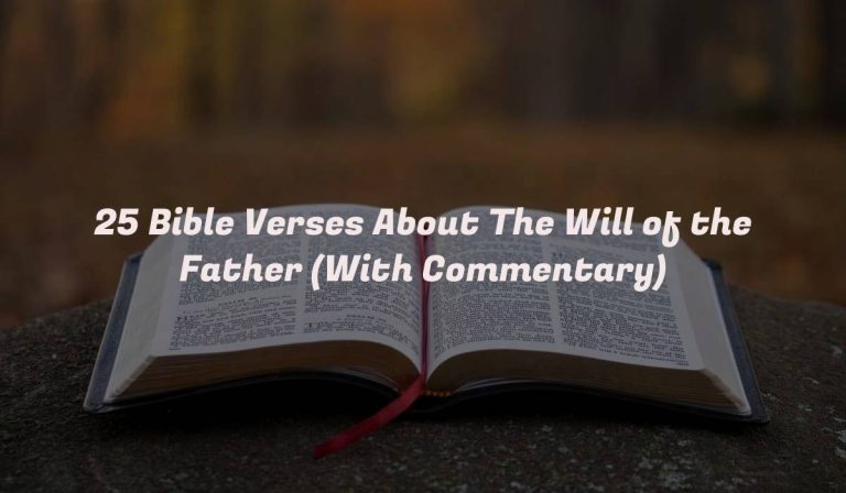 25 Bible Verses About The Will of the Father (With Commentary)