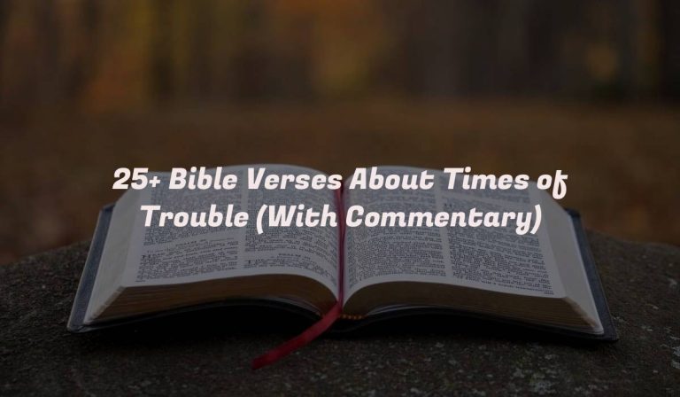 25+ Bible Verses About Times of Trouble (With Commentary)