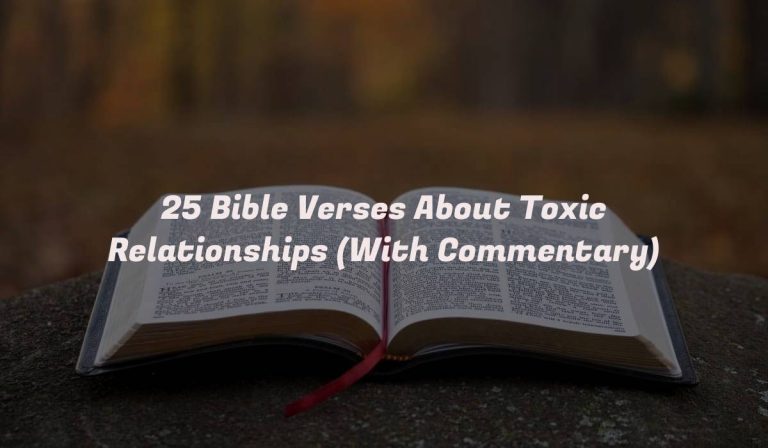 25 Bible Verses About Toxic Relationships (With Commentary)