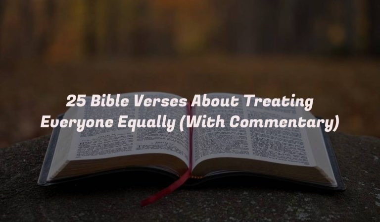 25 Bible Verses About Treating Everyone Equally (With Commentary)