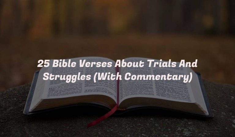 25 Bible Verses About Trials And Struggles (With Commentary)