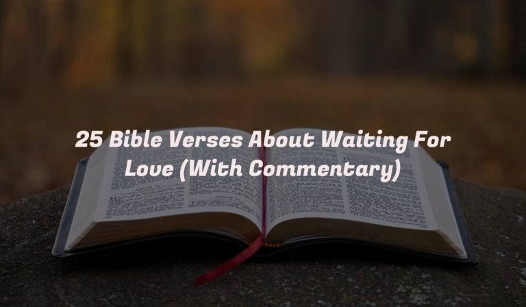 25 Bible Verses About Waiting For Love (With Commentary)