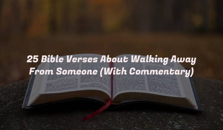 25 Bible Verses About Walking Away From Someone (With Commentary)