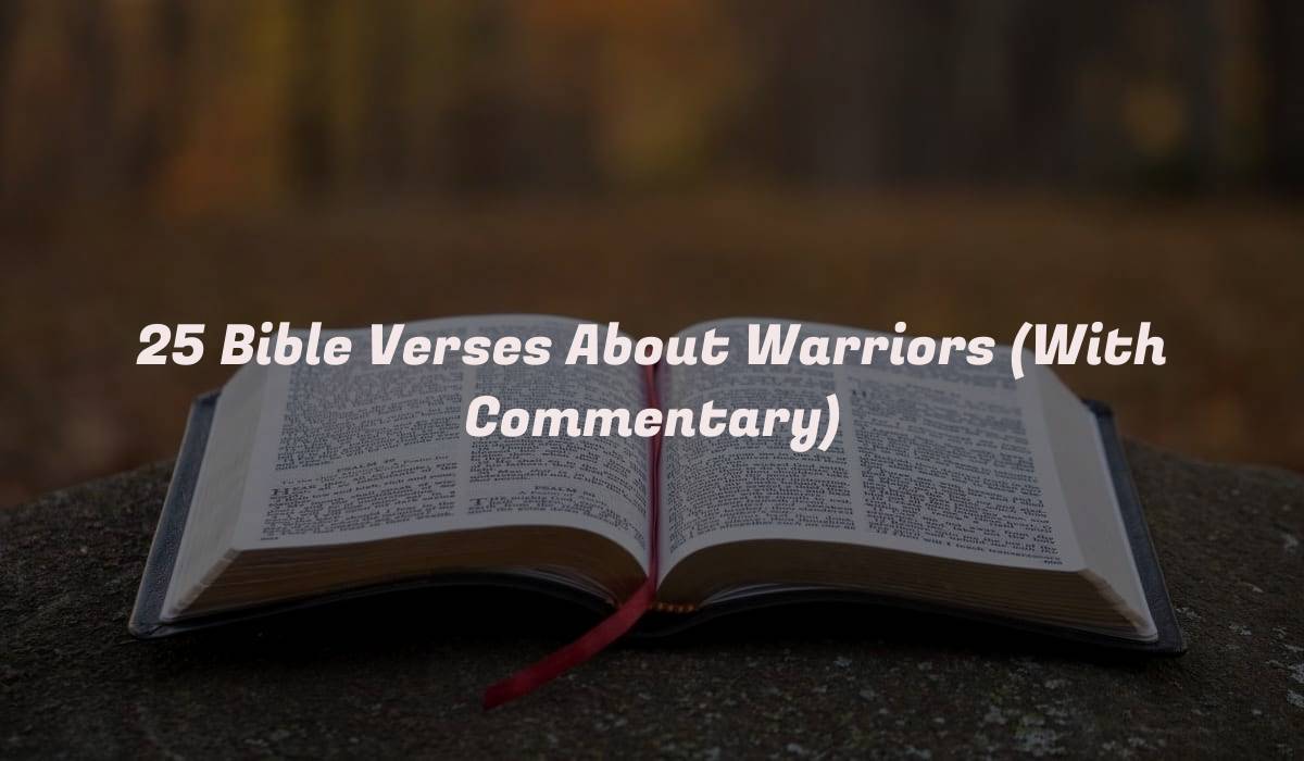 25 Bible Verses About Warriors (With Commentary)