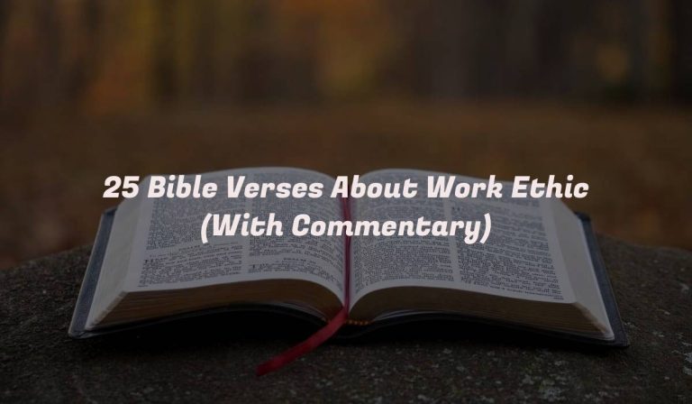 25 Bible Verses About Work Ethic (With Commentary)