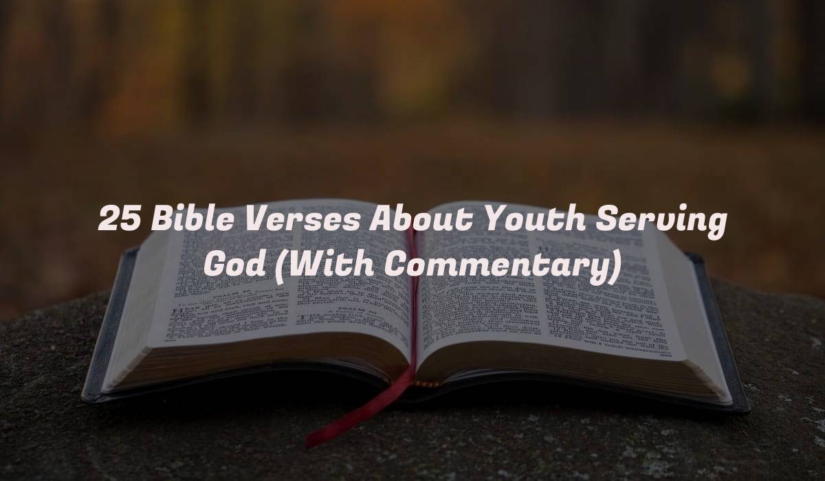 25 Bible Verses About Youth Serving God (With Commentary)