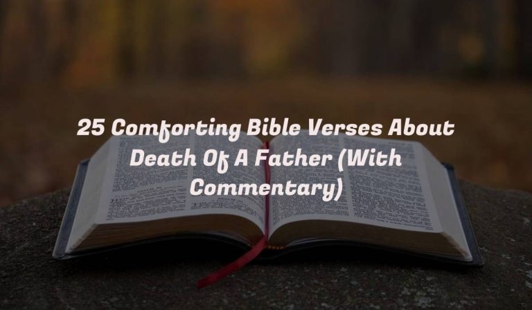 25 Comforting Bible Verses About Death Of A Father (With Commentary)