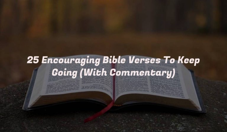 25 Encouraging Bible Verses To Keep Going (With Commentary)