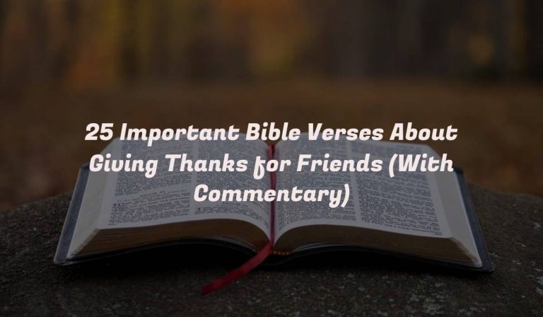 25 Important Bible Verses About Giving Thanks for Friends (With Commentary)