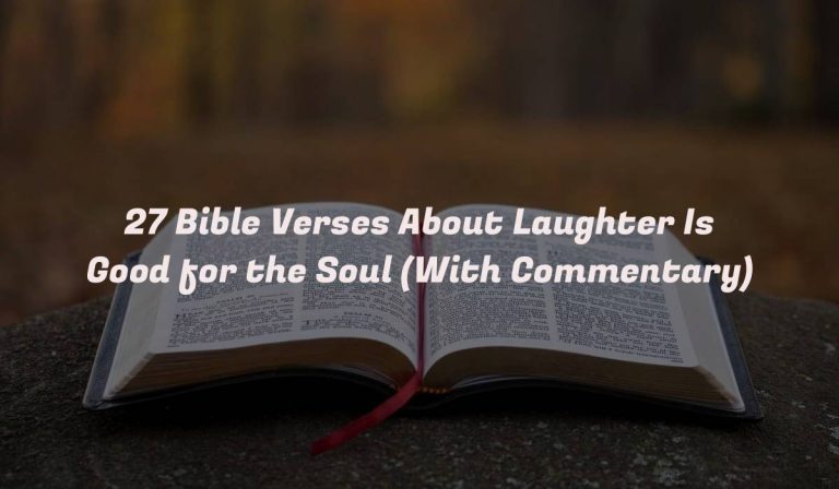 27 Bible Verses About Laughter Is Good for the Soul (With Commentary)