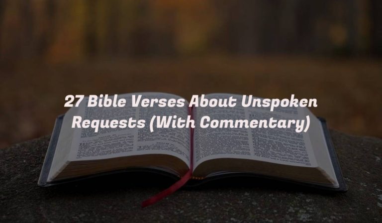 27 Bible Verses About Unspoken Requests (With Commentary)