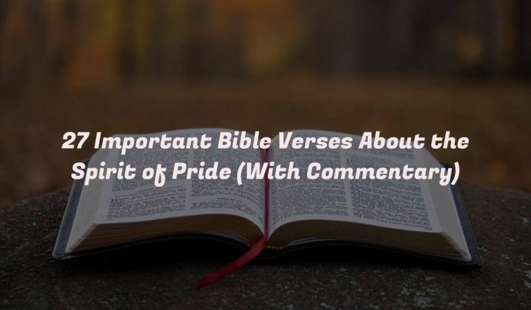 27 Important Bible Verses About the Spirit of Pride (With Commentary)