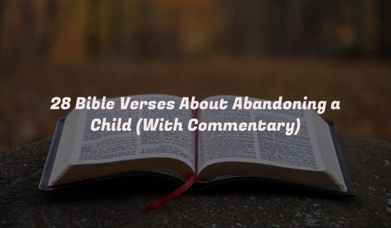 28 Bible Verses About Abandoning a Child (With Commentary)