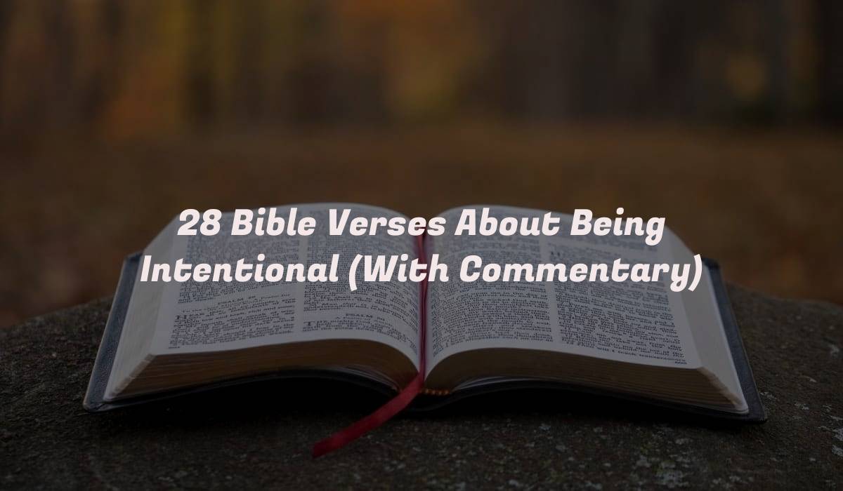 28 Bible Verses About Being Intentional (With Commentary)