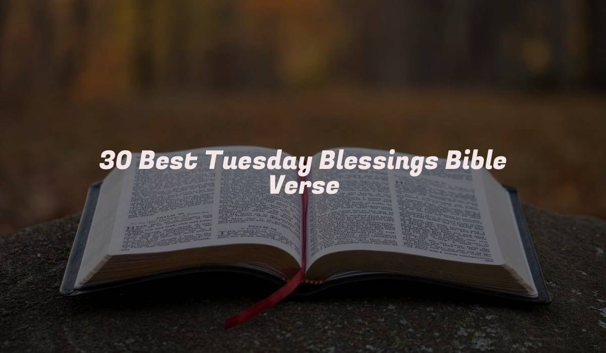 30 Best Tuesday Blessings Bible Verse