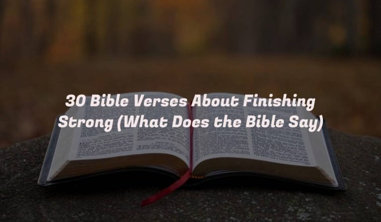 30 Bible Verses About Finishing Strong (What Does the Bible Say)