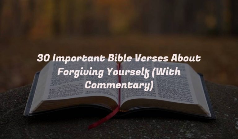 30 Important Bible Verses About Forgiving Yourself (With Commentary)