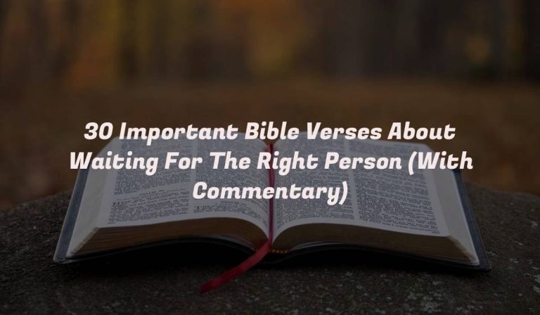 30 Important Bible Verses About Waiting For The Right Person (With Commentary)