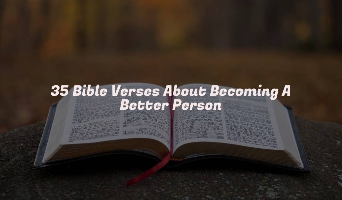 35 Bible Verses About Becoming A Better Person