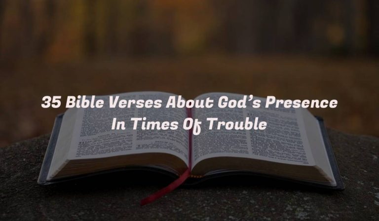 35 Bible Verses About God’s Presence In Times Of Trouble