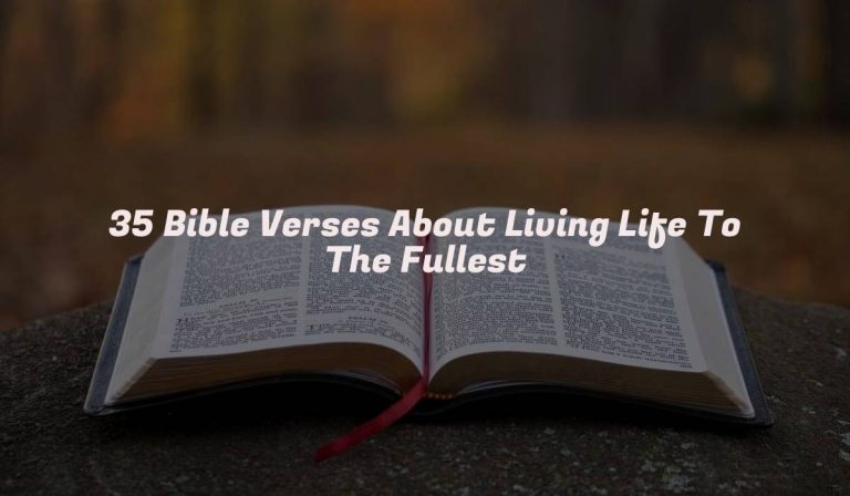 35 Bible Verses About Living Life To The Fullest