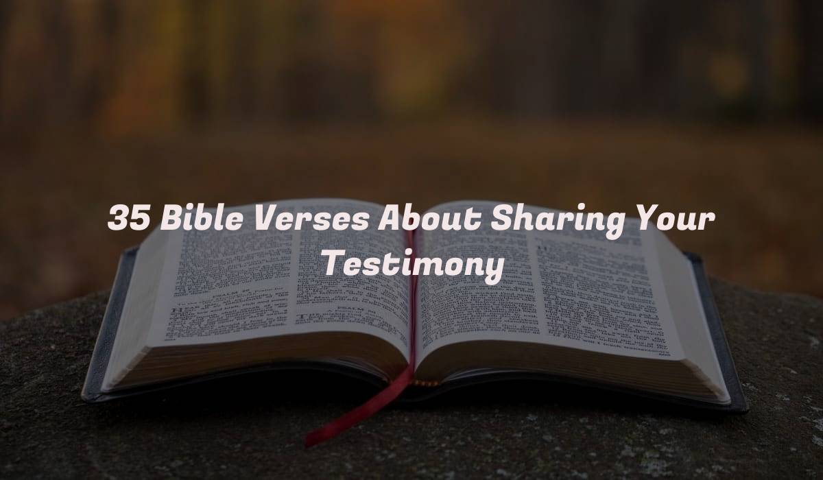 35 Bible Verses About Sharing Your Testimony