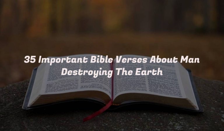 35 Important Bible Verses About Man Destroying The Earth