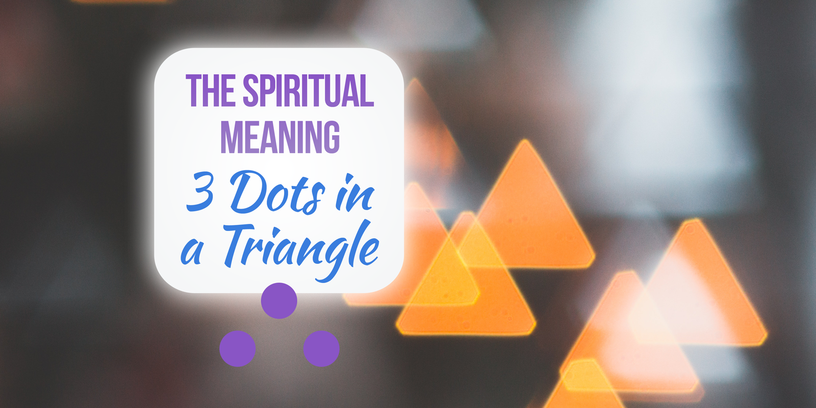 three dots in a triangle spiritual meaning