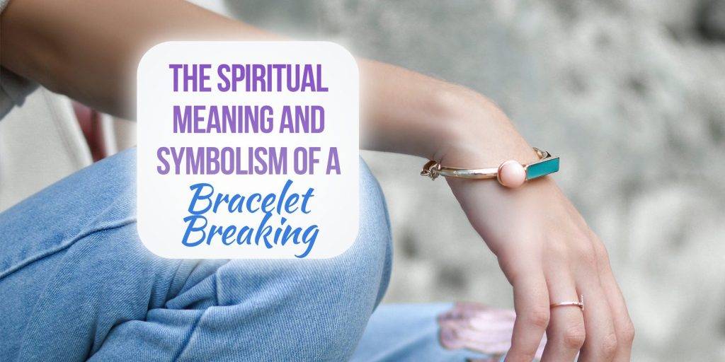 spiritual meaning of a bracelet breaking