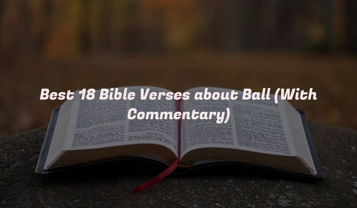 Best 18 Bible Verses about Ball (With Commentary)