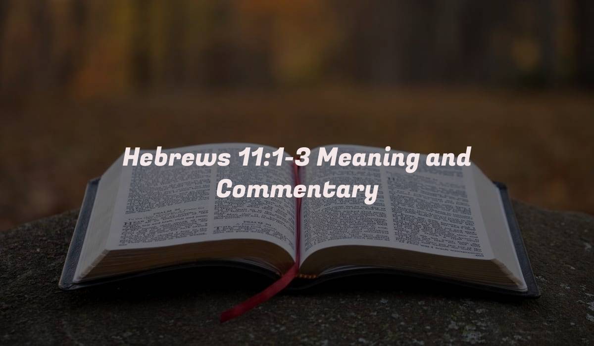 Hebrews 11:1-3 Meaning and Commentary