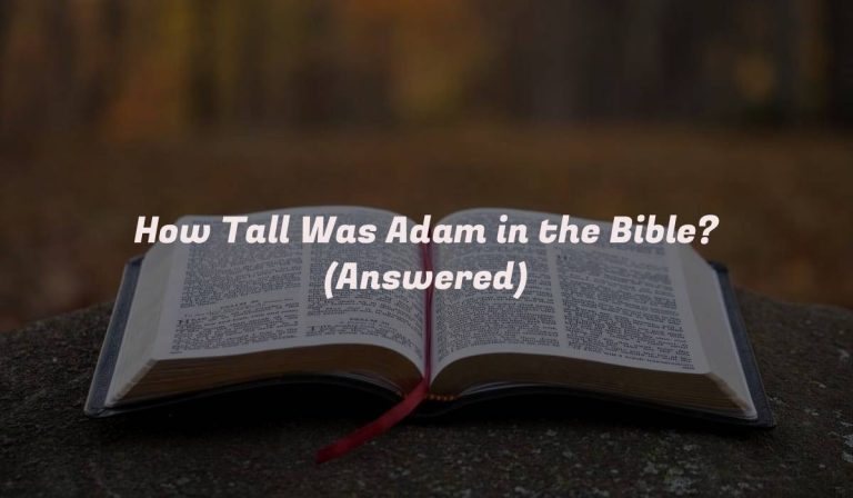 How Tall Was Adam in the Bible? (Answered)