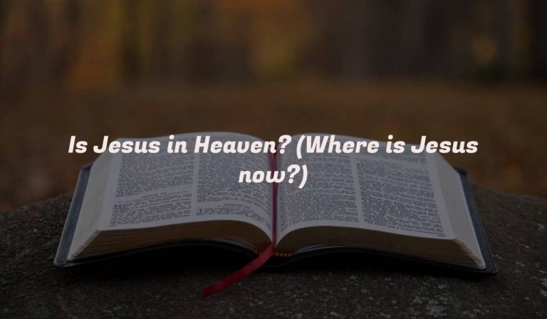 Is Jesus in Heaven? (Where is Jesus now?)