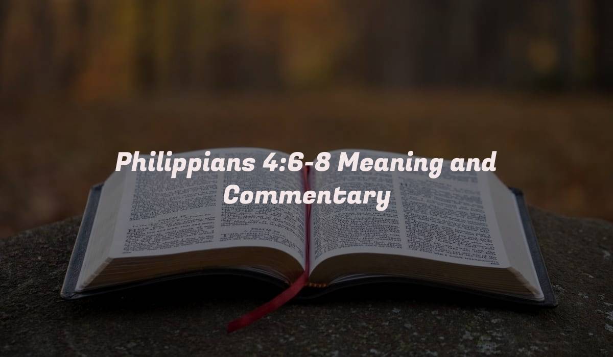 Philippians 4:6-8 Meaning and Commentary