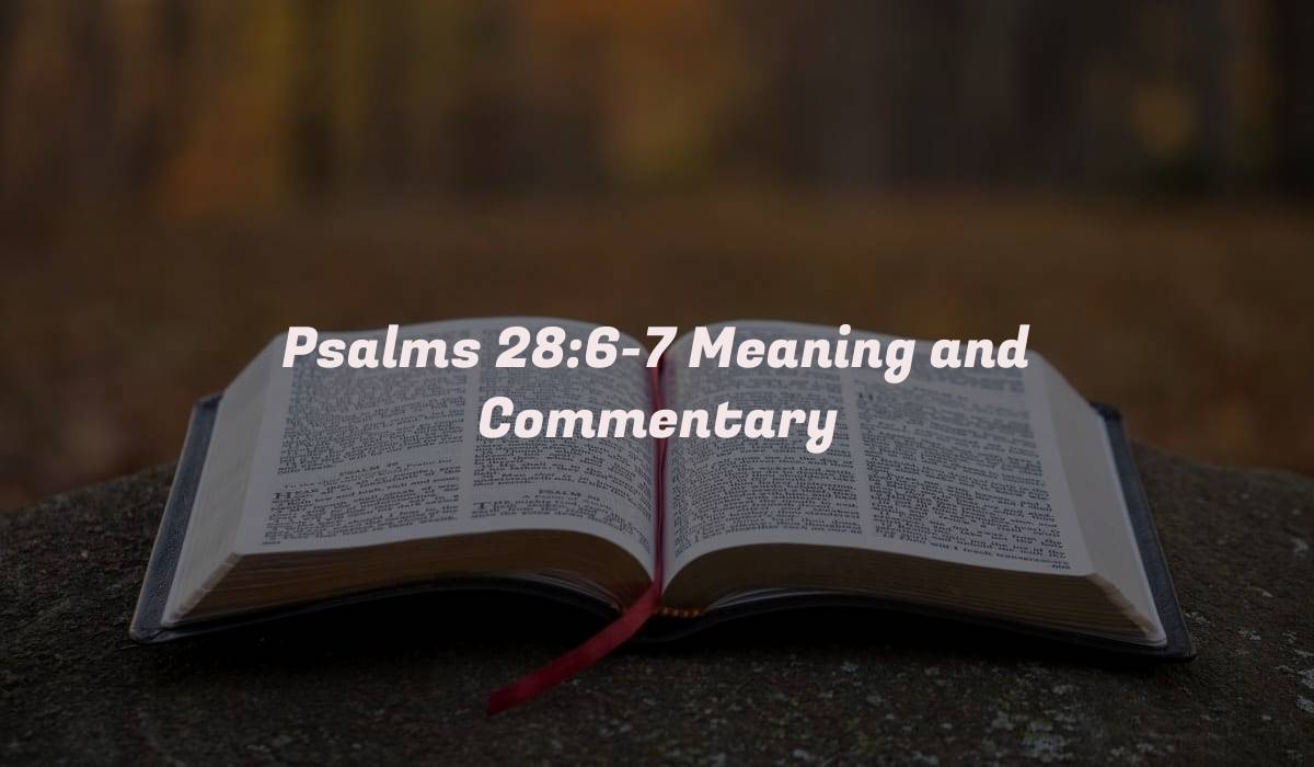 Psalms 28:6-7 Meaning and Commentary