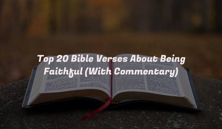 Top 20 Bible Verses About Being Faithful (With Commentary)