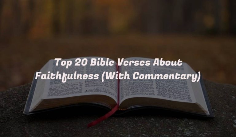 Top 20 Bible Verses About Faithfulness (With Commentary)