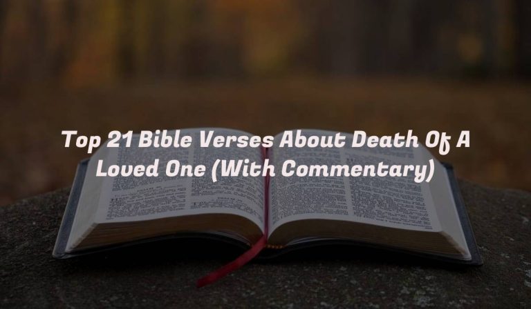 Top 21 Bible Verses About Death Of A Loved One (With Commentary)