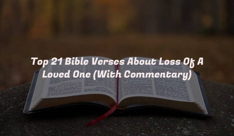 Top 21 Bible Verses About Loss Of A Loved One (With Commentary)