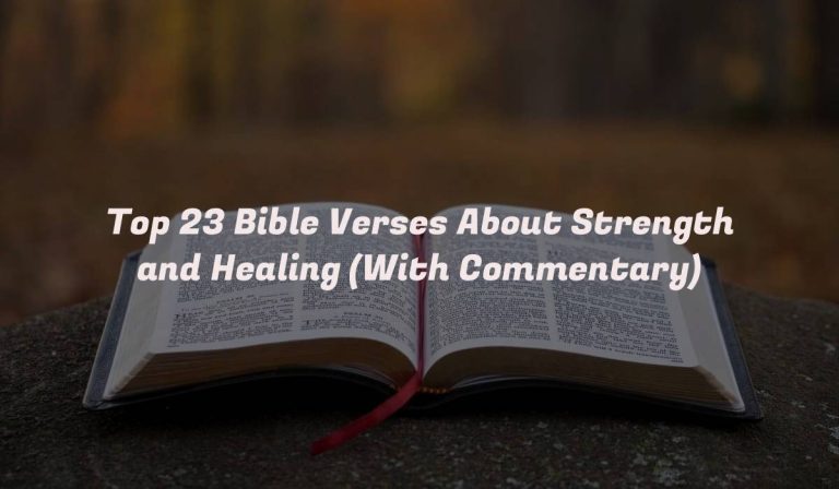 Top 23 Bible Verses About Strength and Healing (With Commentary)