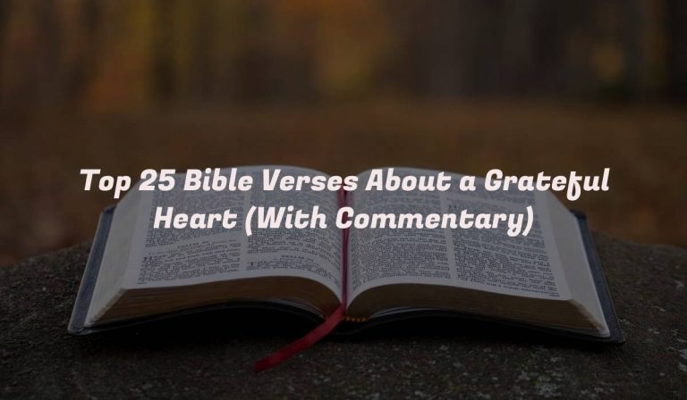 Top 25 Bible Verses About a Grateful Heart (With Commentary)