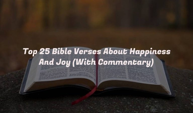 Top 25 Bible Verses About Happiness And Joy (With Commentary)