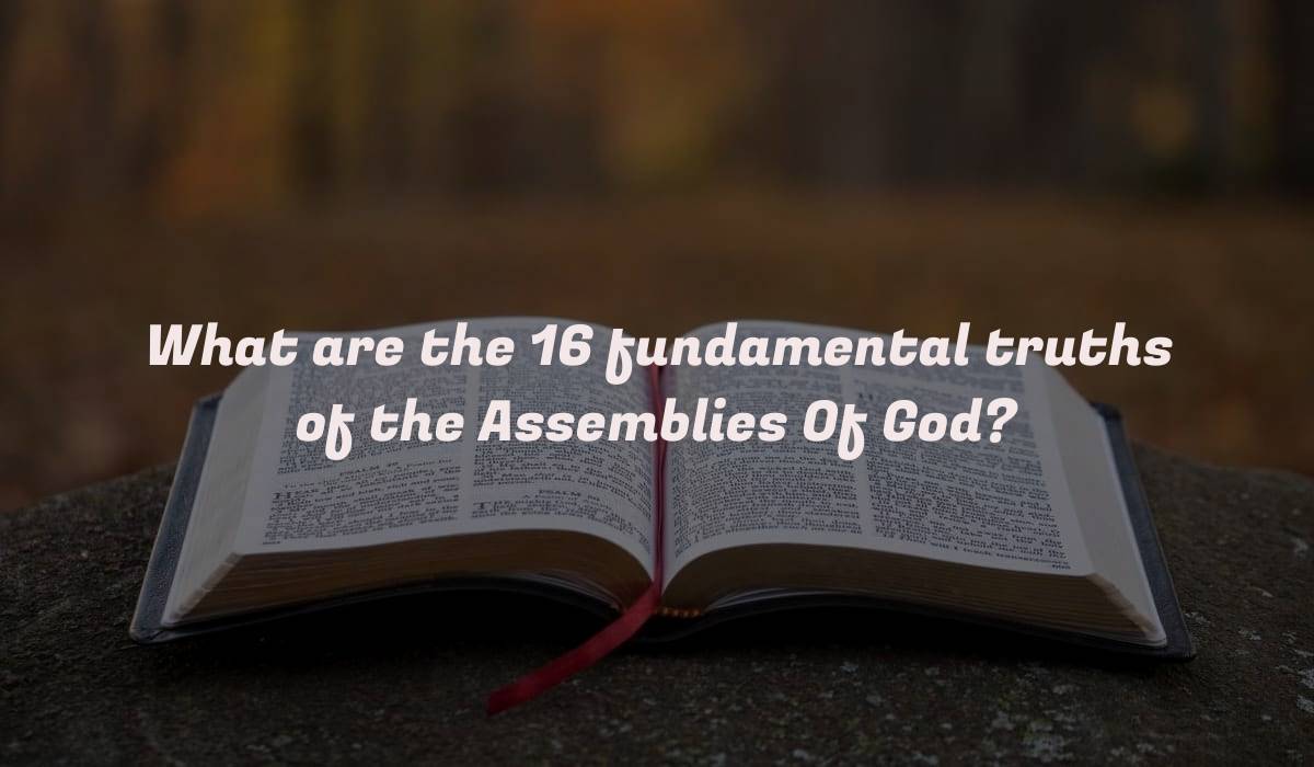 What are the 16 fundamental truths of the Assemblies Of God?