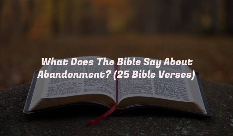 What Does The Bible Say About Abandonment? (25 Bible Verses)