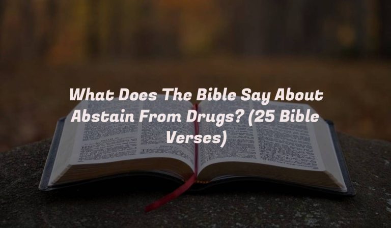 What Does The Bible Say About Abstain From Drugs? (25 Bible Verses)