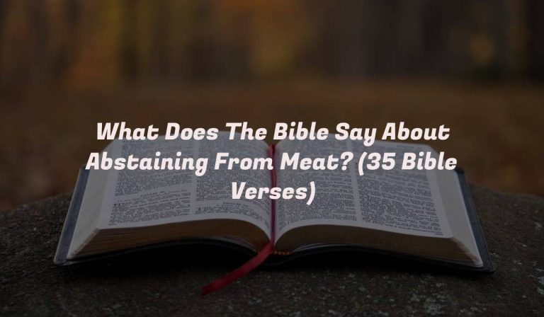 What Does The Bible Say About Abstaining From Meat? (35 Bible Verses)