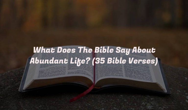 What Does The Bible Say About Abundant Life? (35 Bible Verses)