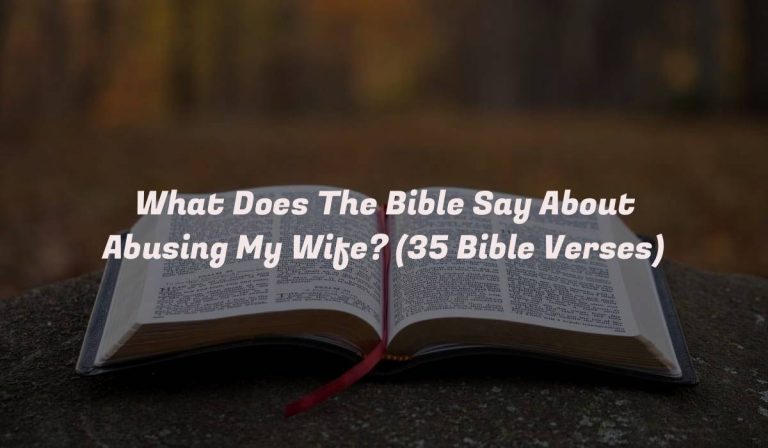 What Does The Bible Say About Abusing My Wife? (35 Bible Verses)